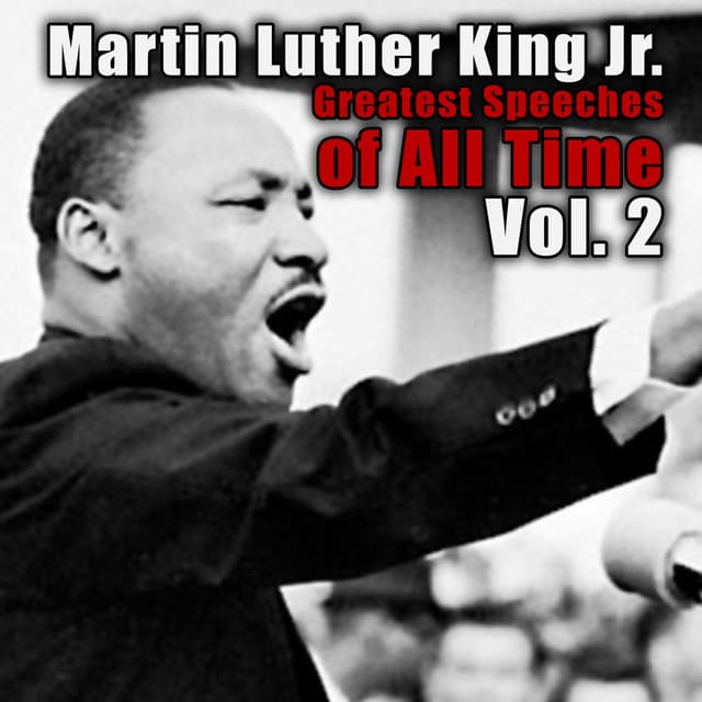 Greatest Speeches Of All Time Vol. 2 - Martin Luther King, Jr.