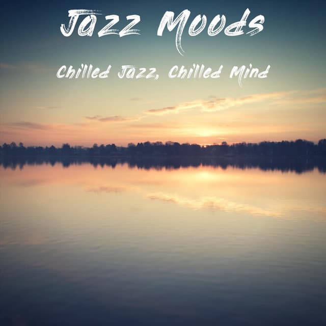 Chilled Jazz, Chilled Mind - Jazz Moods