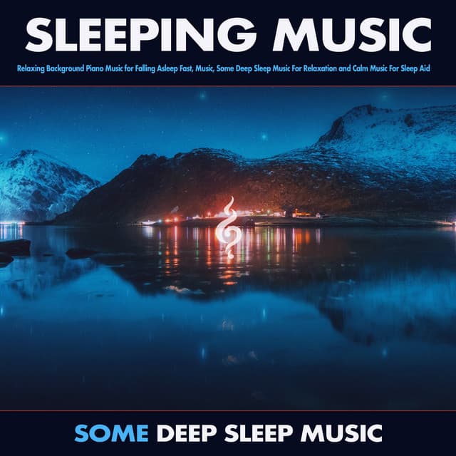 Sleeping Music: Relaxing Background Piano Music for Falling Asleep Fast, Music, Some Deep Sleep Music For Relaxation and Calm Music For Sleep Aid - Music for Sleeping