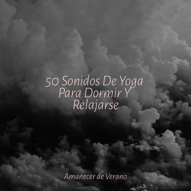 50 Sonidos De Yoga Para Dormir Y Relajarse - Musica Para Estudiar Academy