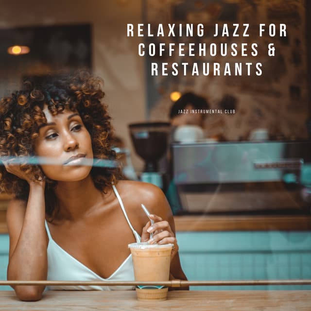 Relaxing Jazz for Coffeehouses & Restaurants - Jazz Instrumental Club