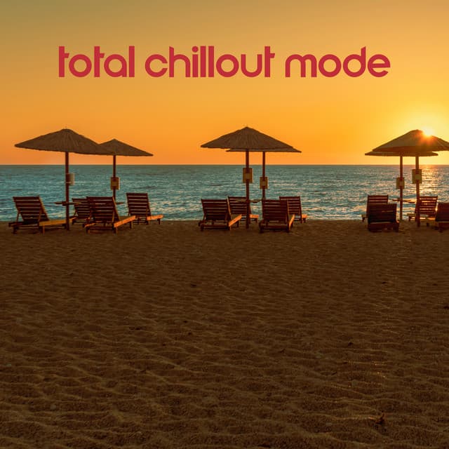 Total Chillout Mode: Sensual, Relaxing and Fancy Chillout Mix - Acoustic Chill Out