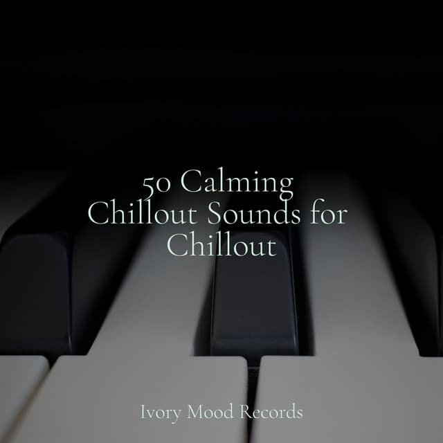 50 Calming Chillout Sounds for Chillout - Ivory Mood