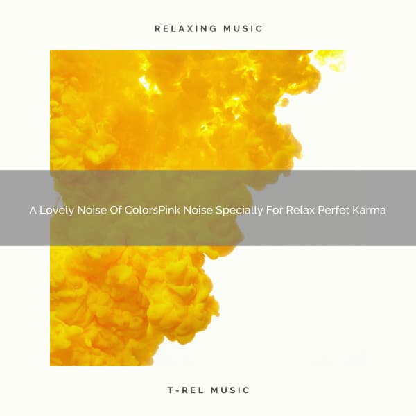 A Lovely Noise Of ColorsPink Noise Specially For Relax Perfet Karma - Soothing Noise & Sleepful Sounds