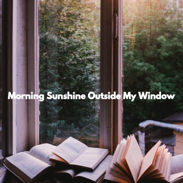 Morning Sunshine Outside My Window - Cena Musica Ambiente