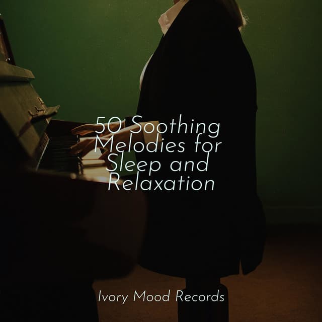 50 Soothing Melodies for Sleep and Relaxation - Ivory Mood