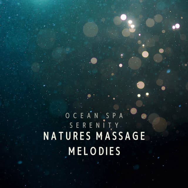 Ocean Spa Serenity: Natures Massage Melodies - Nature Sounds Paradise