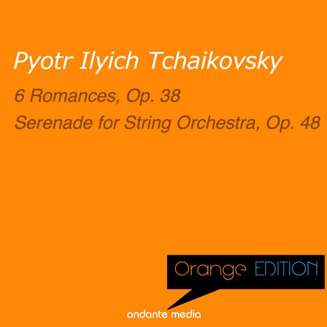 Orange Edition - Tchaikovsky: 6 Romances, Op. 38 & Serenade for String Orchestra, Op. 48 - Pyotr Ilyich Tchaikovsky