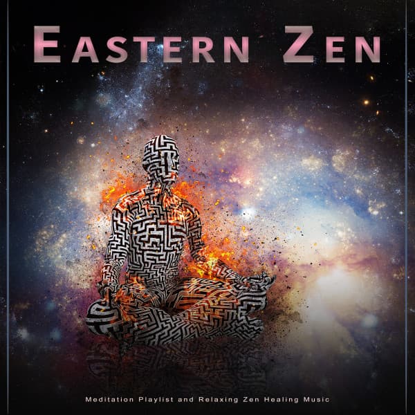 Eastern Zen: Meditation Playlist and Relaxing Zen Healing Music - Eastern Zen