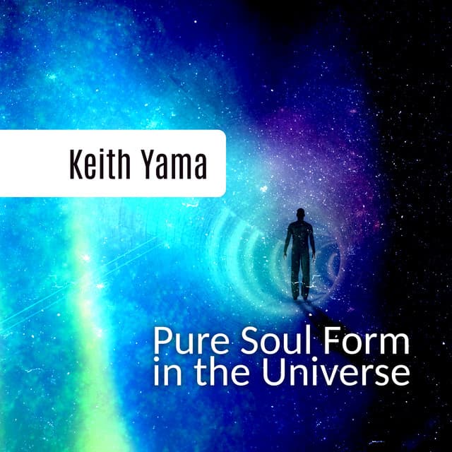 Pure Soul Form in the Universe - Keith Yama