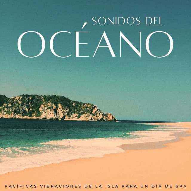 Sonidos Del Océano: Pacíficas Vibraciones De La Isla Para Un Día De Spa - Academia de Música para Reducir el Estrés