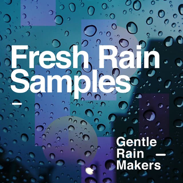 Fresh Rain Samples - Gentle Rain Makers