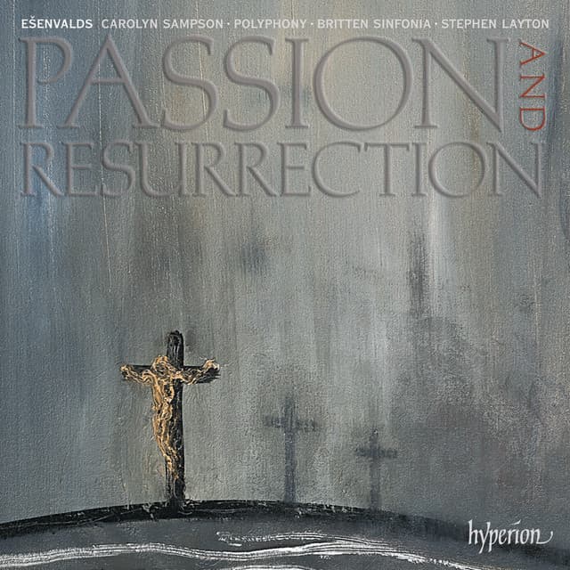 Ešenvalds: Passion and Resurrection & Other Choral Works - Ēriks Ešenvalds