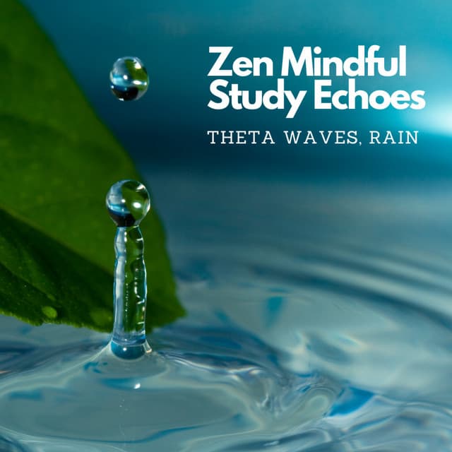 Zen Mindful Study Echoes: Theta Waves, Rain - Music For Reading