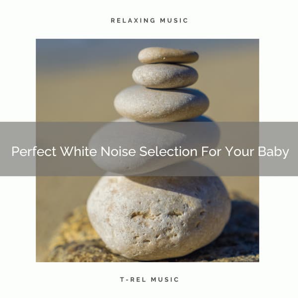 Perfect White Noise Selection For Your Baby - Baby White Noise / White Noise for Babies