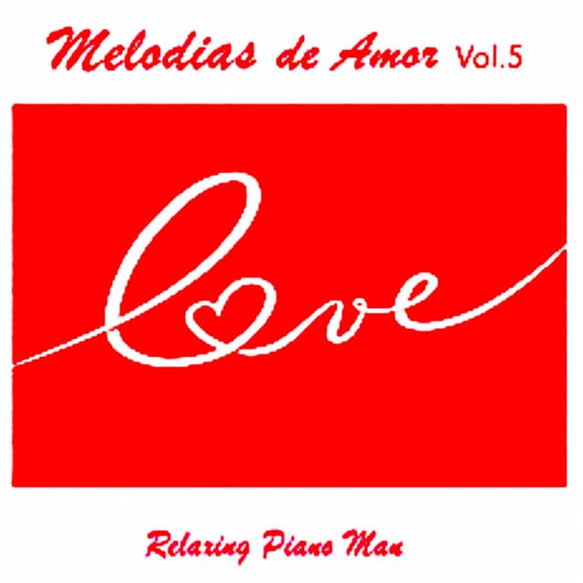 Melodias de Amor, Vol. 5 - Relaxing Piano Man