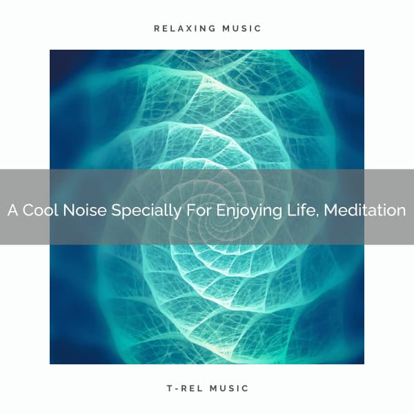 A Cool Noise Specially For Enjoying Life, Meditation - De-Stress Calming Baby Sounds