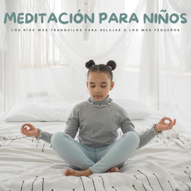 Meditación Para Niños: Los Ríos Más Tranquilos Para Relajar A Los Más Pequeños - Estrellita Dónde Estás
