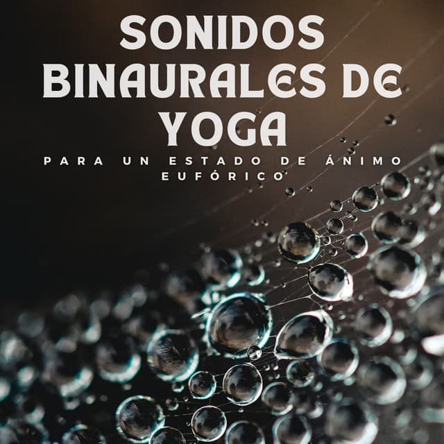 Sonidos binaurales de yoga para un estado de ánimo eufórico - Música de Ondas Cerebrales Alfa