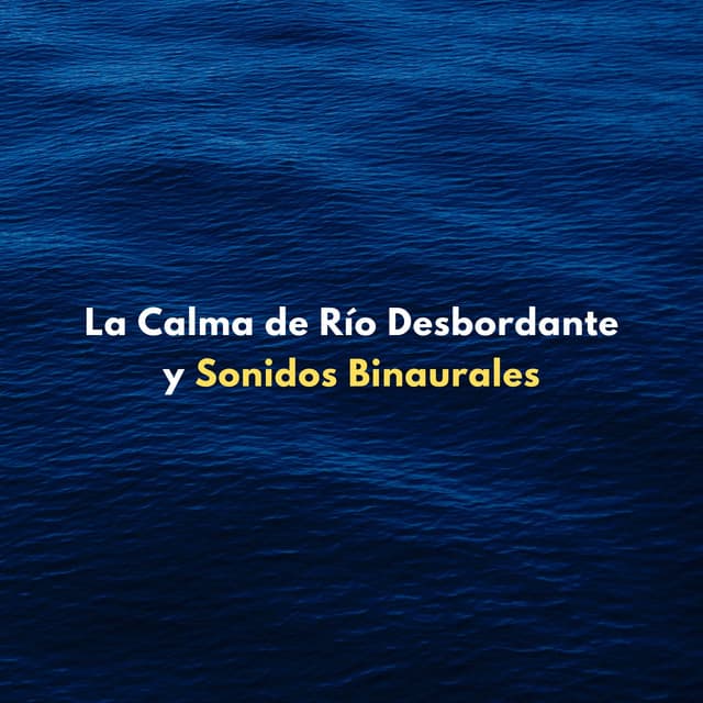 La Calma De Río Desbordante Y Sonidos Binaurales - Sonidos de río