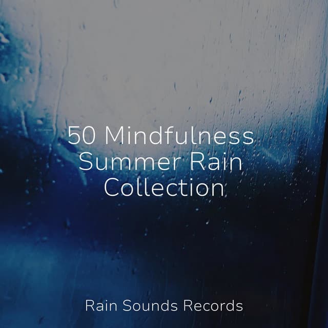 50 Mindfulness Summer Rain Collection - Relaxing Spa Music