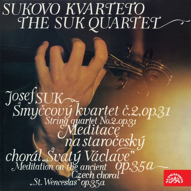 Suk: String Quartet No. 2, Meditation on the Old Czech Chorale Saint Wenceslas - Josef Suk