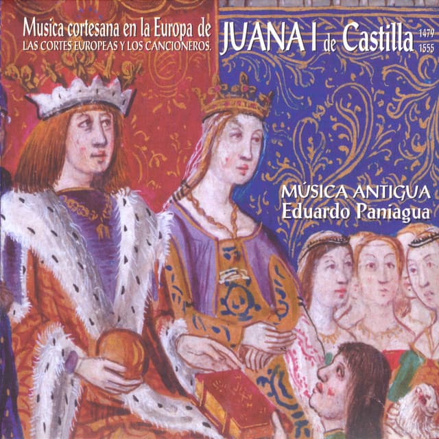 Música Cortesana en la Europa de Juana I de Castilla . Las Cortes Europeas y los Cancioneros - Eduardo Paniagua