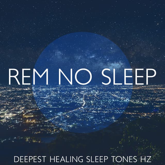 REM No Sleep: Deepest Healing Sleep Tones Hz - Deep Sleep Music Society