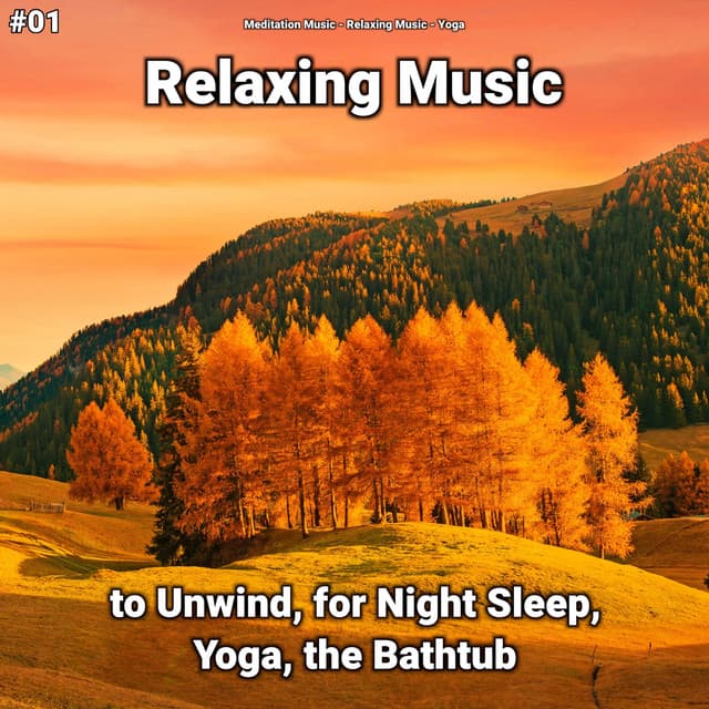 #01 Relaxing Music to Unwind, for Night Sleep, Yoga, the Bathtub - Relaxing music
