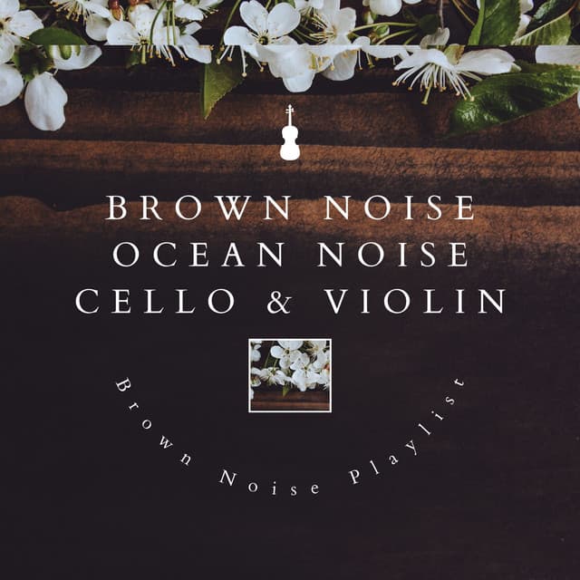 Brown Noise & Ocean Noise with Cello & Violin - Brown Noise Playlist