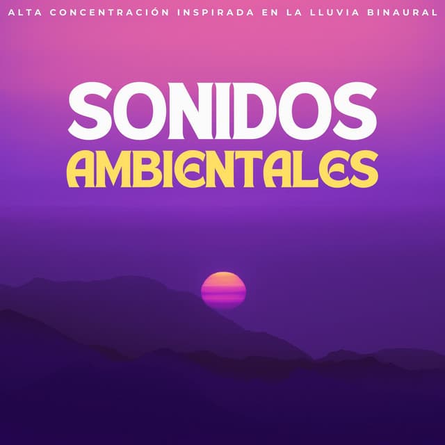 Sonidos Ambientales: Alta Concentración Inspirada En La Lluvia Binaural - Dulce lluvia