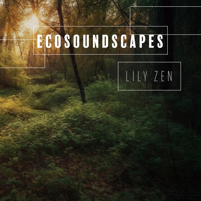 EcoSoundscapes: Sonic Adventures Across Earth's Biomes - Lily Zen