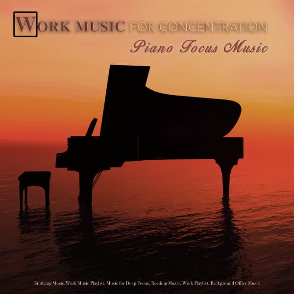 Work Music for Concentration: Piano Focus Music, Studying Music, Work Music Playlist, Music for Deep Focus, Reading Music, Background Office Music - Work Music