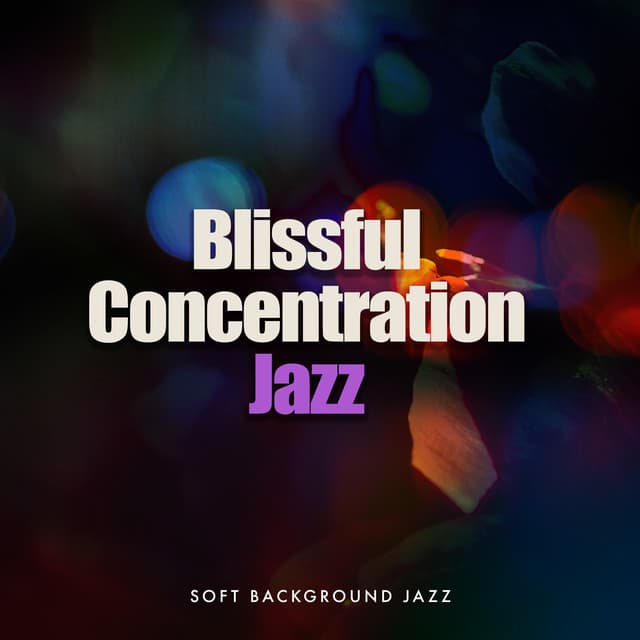 Blissful Concentration Jazz - Soft Background Jazz
