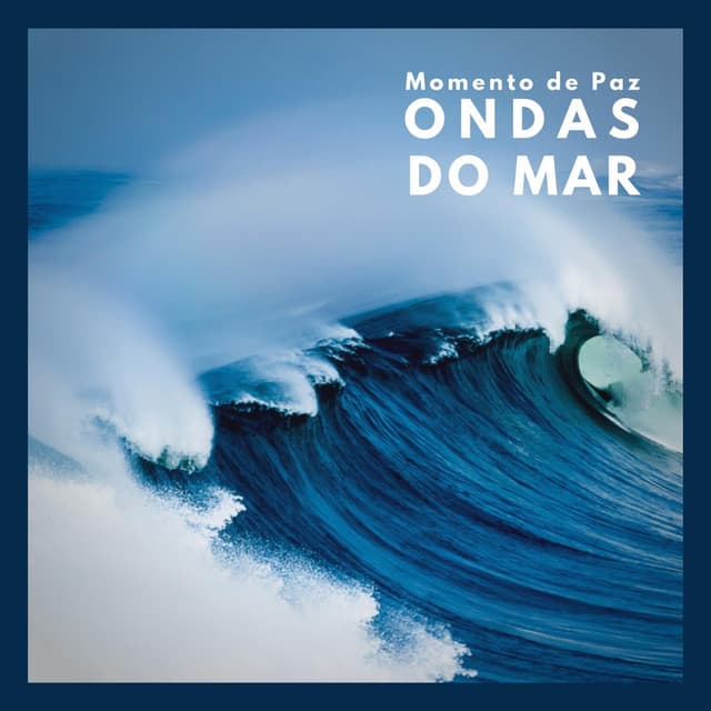 Momento de Paz: Ondas do Mar - Meditação Música Ambiente