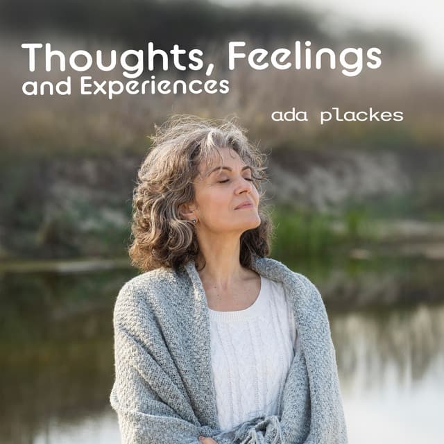 Thoughts, Feelings and Experiences - Ada Plackes