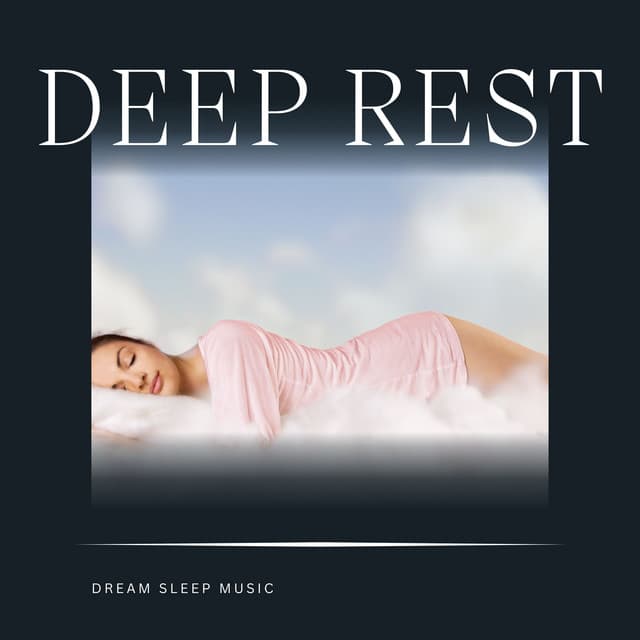 Deep Rest: Deep Sleep Music - Dream Sleep Music
