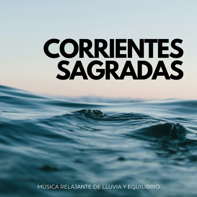 Corrientes Sagradas: Música Relajante De Lluvia Y Equilibrio - Naturaleza Calma
