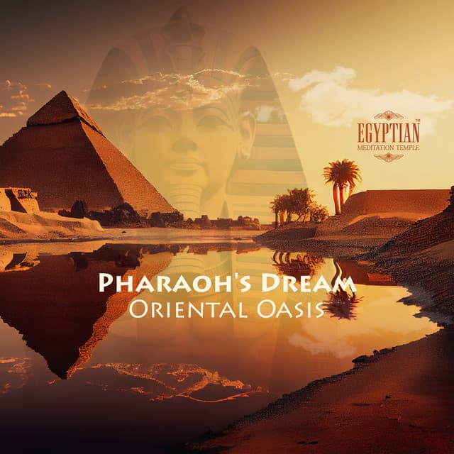 Pharaoh's Dream: Oriental Oasis, Middle Eastern Meditation and Ancient Egyptian Relaxation - Egyptian Meditation Temple