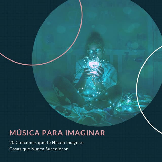 Música para Imaginar – 20 Canciones que te Hacen Imaginar Cosas que Nunca Sucedieron - Pensamiento Positivo
