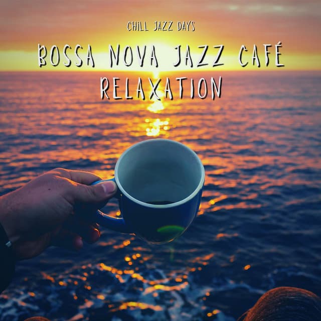 Bossa Nova Jazz Café Relaxation - Chill Jazz Days