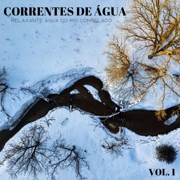 Correntes De Água: Relaxante Água Do Rio Congelado Vol. 1 - Música de Relaxamento No Spa