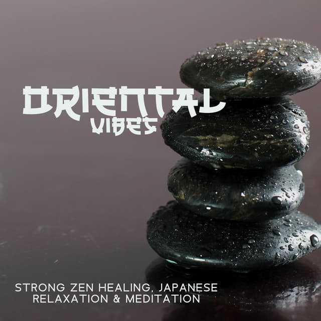 Oriental Vibes: Strong Zen Healing, Japanese Relaxation & Meditation - Japanese Relaxation and Meditation