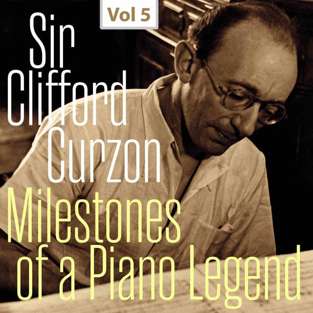 Milestones of a Piano Legend: Sir Clifford Curzon, Vol. 5 - Sir Clifford Curzon