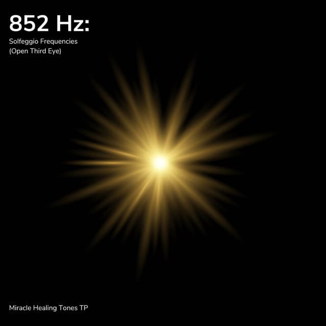 852 Hz: Solfeggio Frequencies - Miracle Healing Tones TP