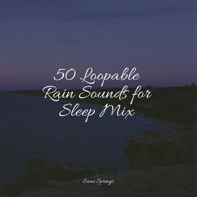 50 Loopable Rain Sounds for Sleep Mix - Deep Focus