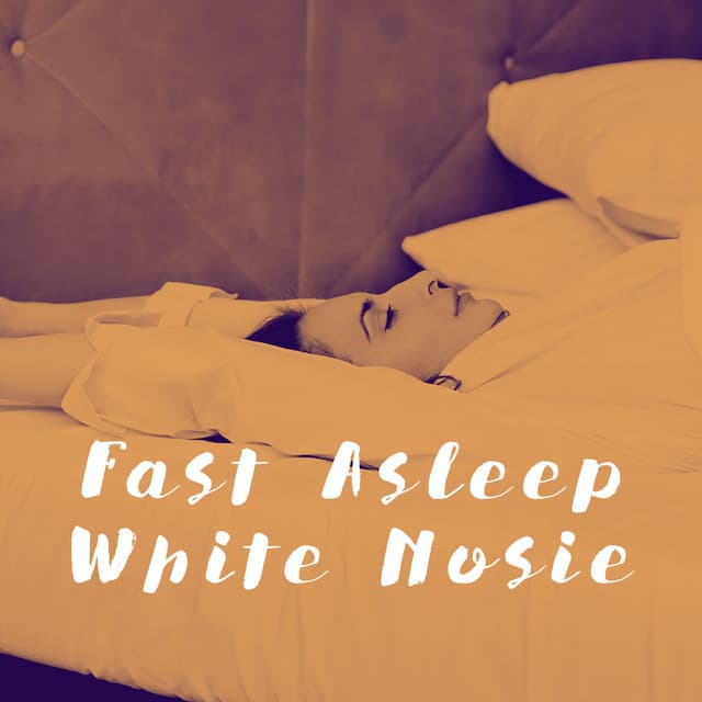 Fast Asleep White Nosie - White Noise Collection