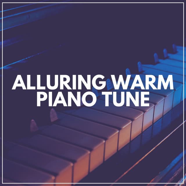 Alluring Warm Piano Tune - Piano Suave Relajante