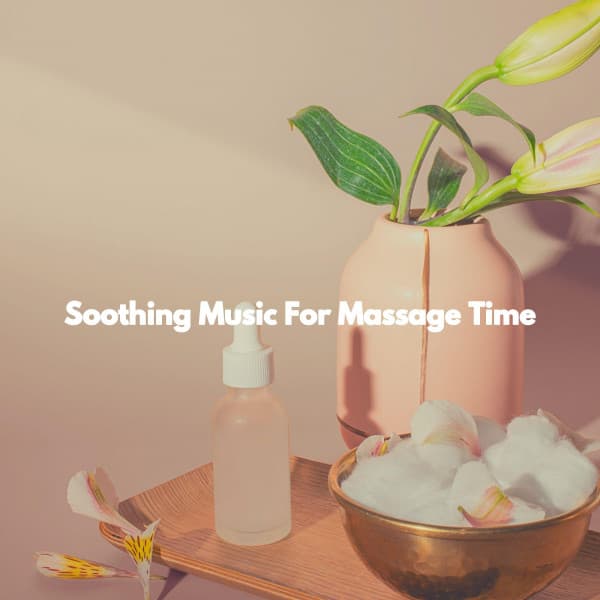 Soothing Music For Massage Time - Spa Atmospheres