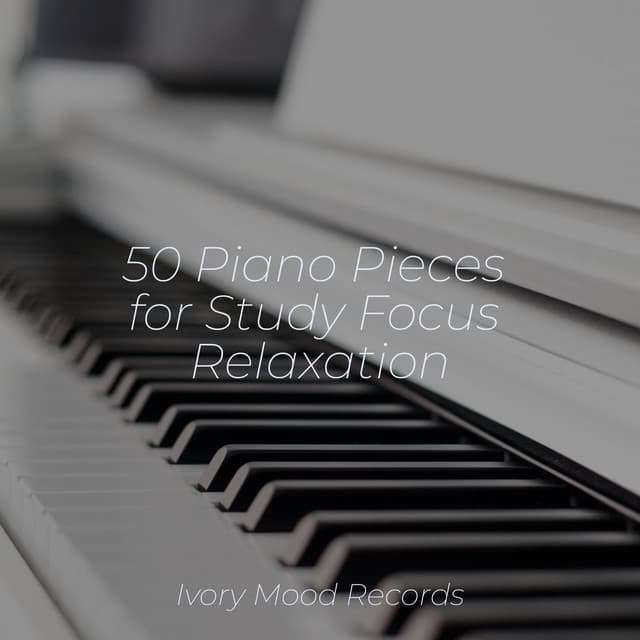 50 Piano Pieces for Study Focus Relaxation - Piano for Studying